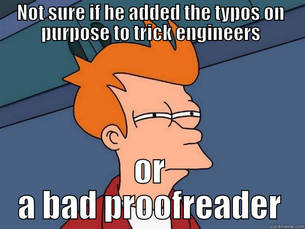 NOT SURE IF HE ADDED THE TYPOS ON PURPOSE TO TRICK ENGINEERS OR A BAD PROOFREADER Futurama Fry