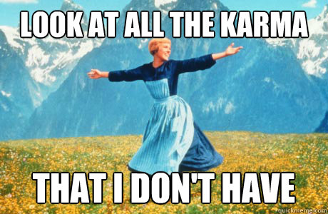 Look at all the Karma That I don't have   