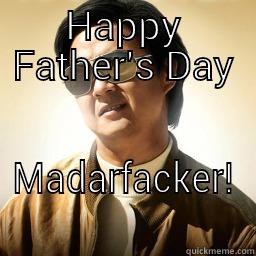 Happy fathers day - HAPPY FATHER'S DAY MADARFACKER! Mr Chow