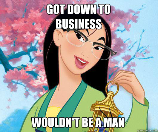 Got down to business  wouldn't be a man  Hipster grifter mulan