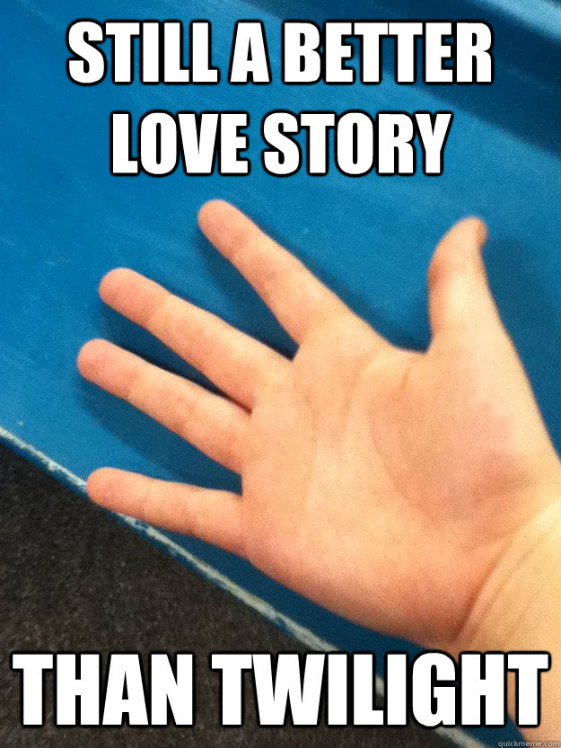 still a better love story than twilight - still a better love story than twilight  best anti-twilight meme first