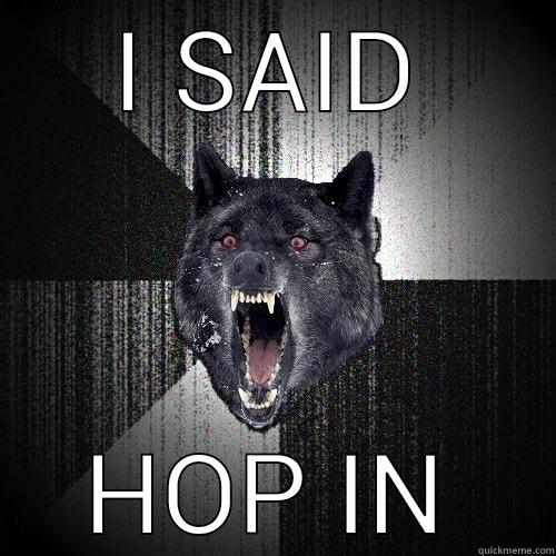 I SAID HOP IN Insanity Wolf