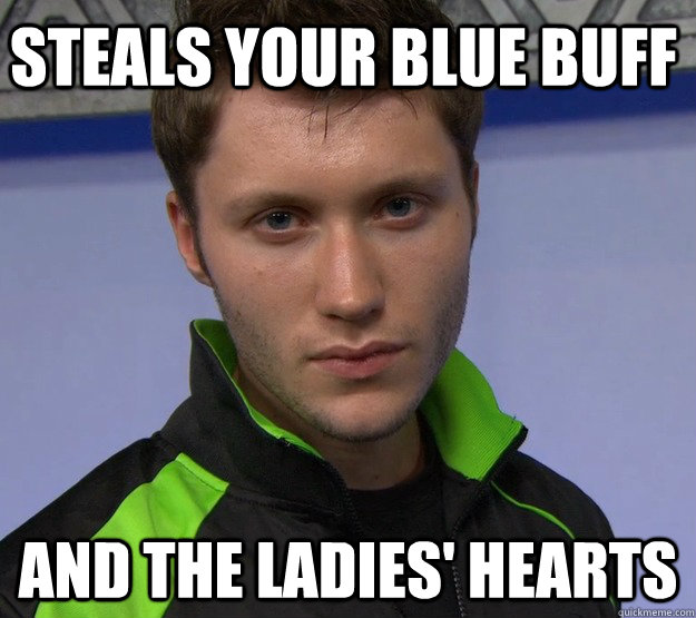 Steals your blue buff And the ladies' hearts  