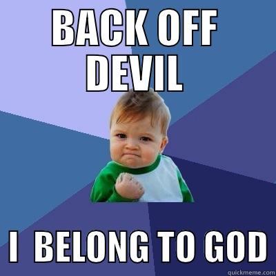 BACK OFF DEVIL   I  BELONG TO GOD Success Kid