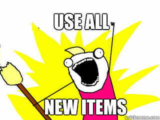 Use ALL  new items  All The Things