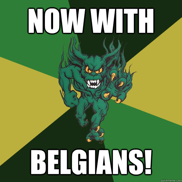 Now with belgians!  Green Terror