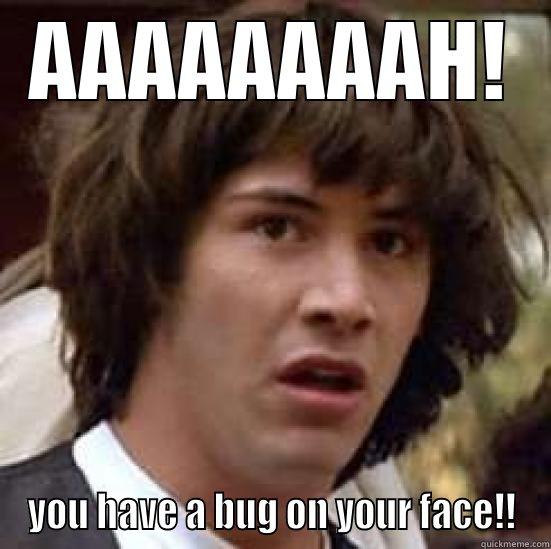 AAAAAAAAH! YOU HAVE A BUG ON YOUR FACE!! conspiracy keanu