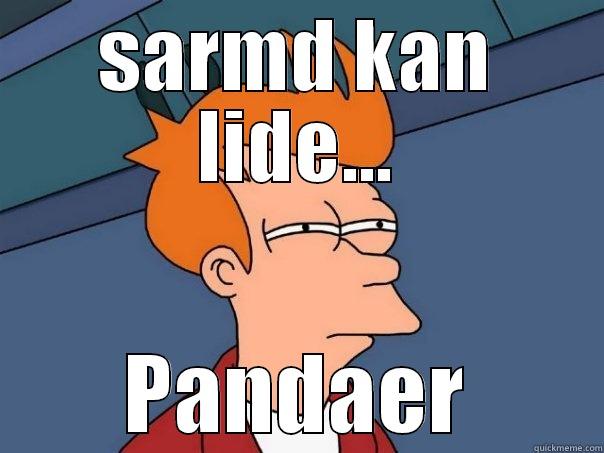 SARMD KAN LIDE... PANDAER Futurama Fry