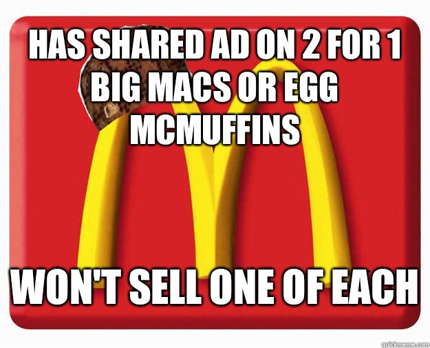 Has shared ad on 2 for 1 Big Macs or Egg McMuffins Won't sell one of each  