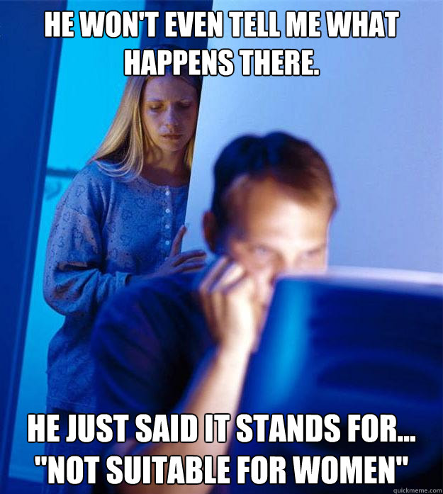 he won't even tell me what happens there. he just said it stands for...  