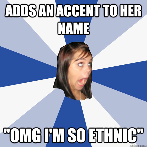Adds an accent to her name 