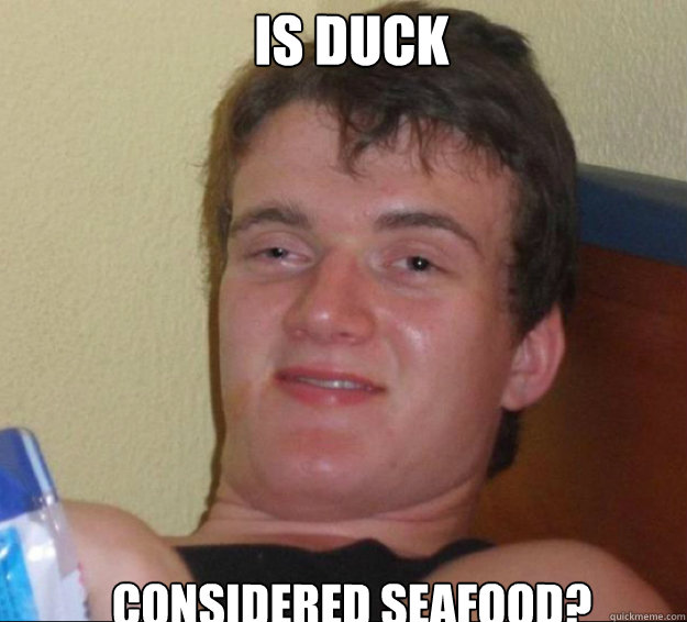 Is Duck considered seafood?  10guy