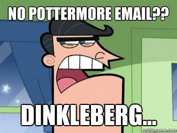 No pottermore email?? Dinkleberg...   Dinkleberg