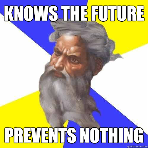 knows the future prevents nothing  Advice God