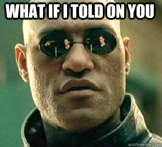 what if i told on you   Matrix Morpheus