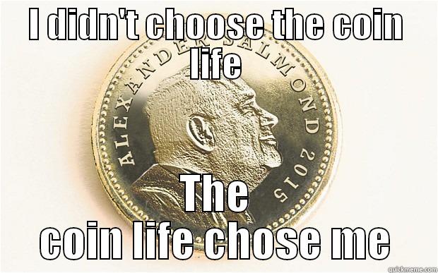 I DIDN'T CHOOSE THE COIN LIFE THE COIN LIFE CHOSE ME Misc
