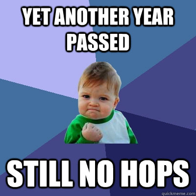 Yet another year passed still no HOPS  Success Kid