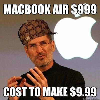 MacBook Air $999 Cost to Make $9.99  Scumbag Steve Jobs