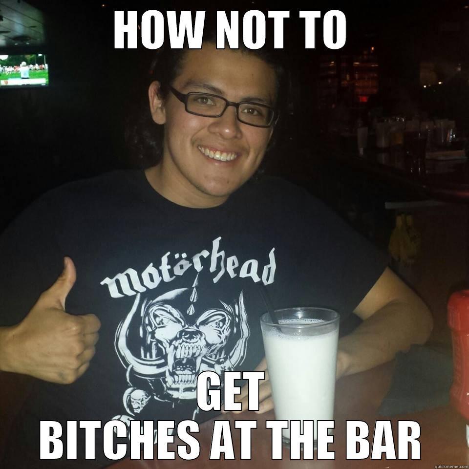 HOW NOT TO GET BITCHES AT THE BAR Misc