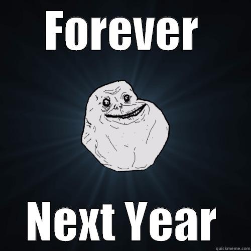 FOREVER NEXT YEAR Forever Alone