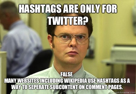 Hashtags are only for twitter? false. 
Many websites including Wikipedia use Hashtags as a way to seperate subcontent on comment pages.  Dwight
