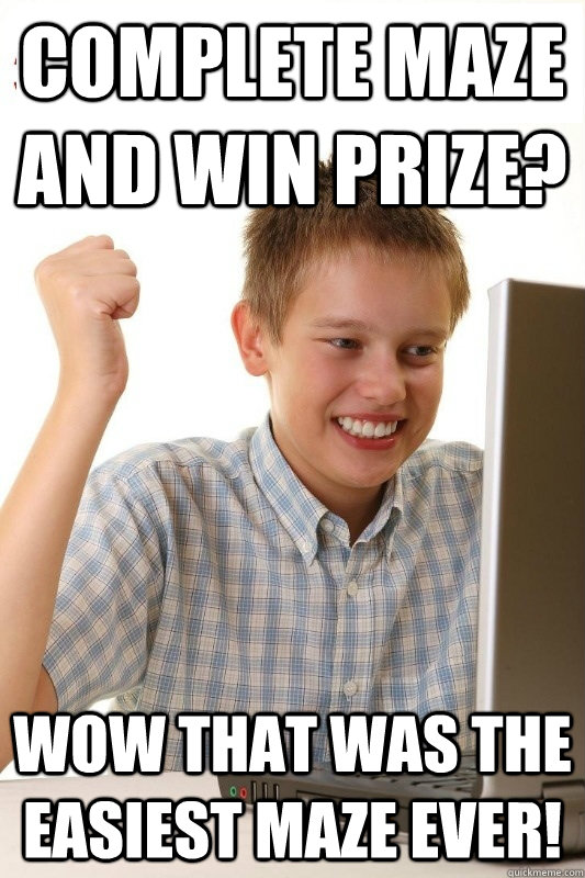 Complete maze and win prize? wow that was the easiest maze ever!  1st Day Internet Kid
