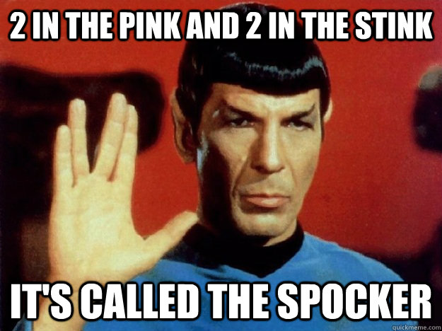 2 in the pink and 2 in the stink it's called the spocker  The Spocker