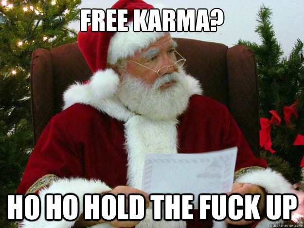 Free Karma? ho ho hold the fuck up - Free Karma? ho ho hold the fuck up  Misc