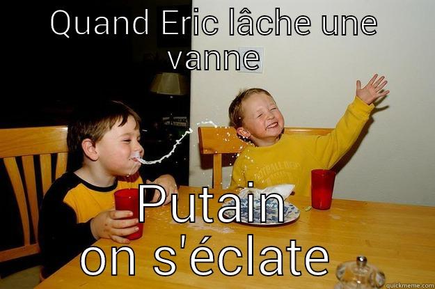 QUAND ERIC LÂCHE UNE VANNE PUTAIN ON S'ÉCLATE  yo mama is so fat