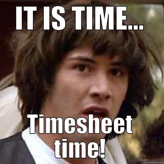 IT IS TIME... TIMESHEET TIME! conspiracy keanu