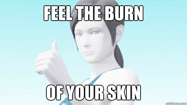 Feel the burn of your skin - Feel the burn of your skin  Wii Fit Trainer
