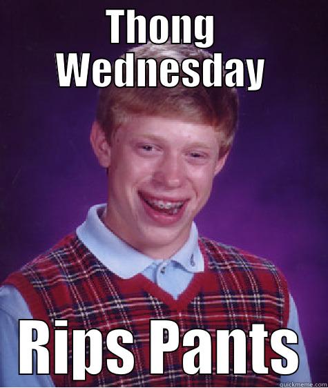 THONG WEDNESDAY RIPS PANTS Bad Luck Brian