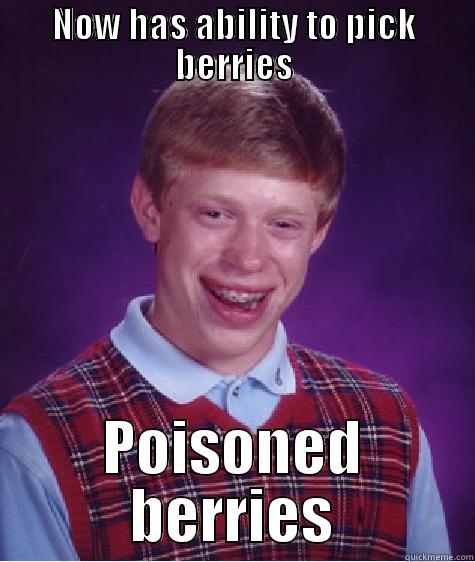 NOW HAS ABILITY TO PICK BERRIES POISONED BERRIES Bad Luck Brian