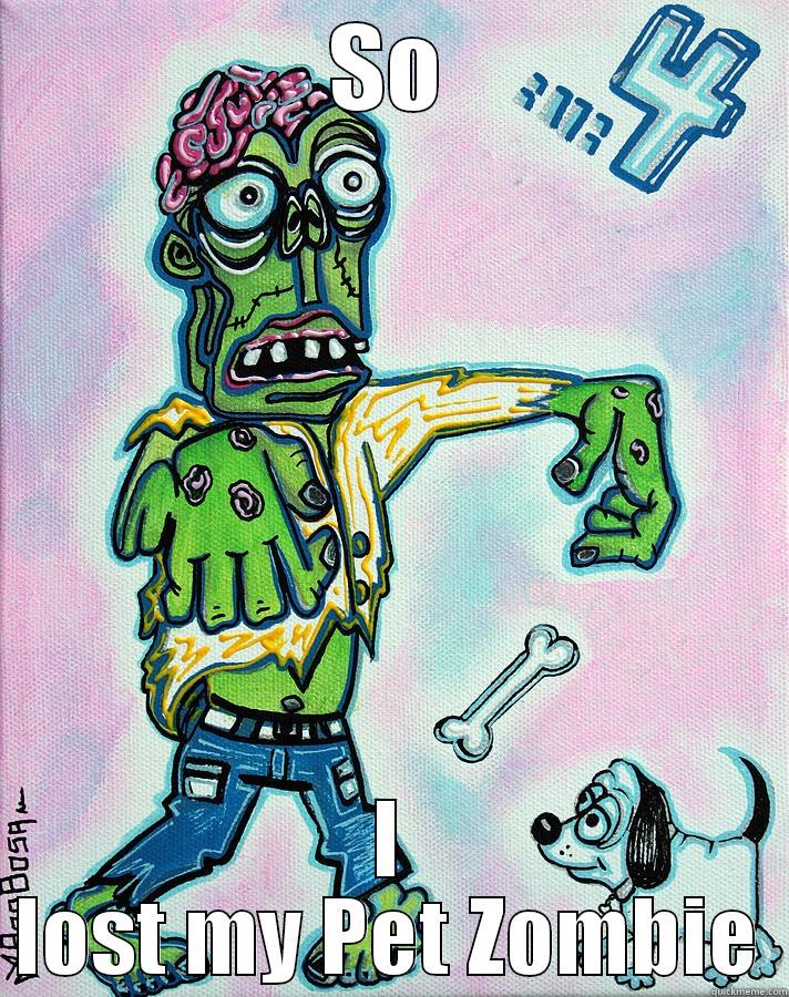 SO I LOST MY PET ZOMBIE Misc