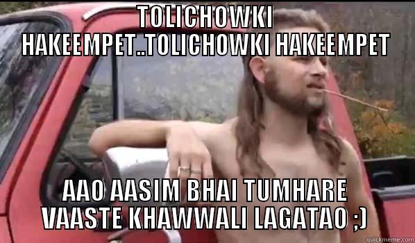 TOLICHOWKI HAKEEMPET..TOLICHOWKI HAKEEMPET AAO AASIM BHAI TUMHARE VAASTE KHAWWALI LAGATAO ;) Almost Politically Correct Redneck