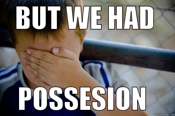 BUT WE HAD POSSESSION  Confession kid