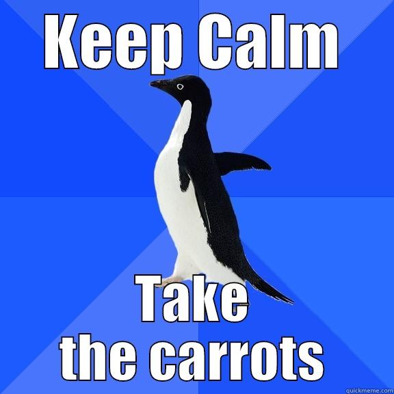 KEEP CALM TAKE THE CARROTS Socially Awkward Penguin