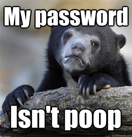 My password Isn't poop  Confession Bear