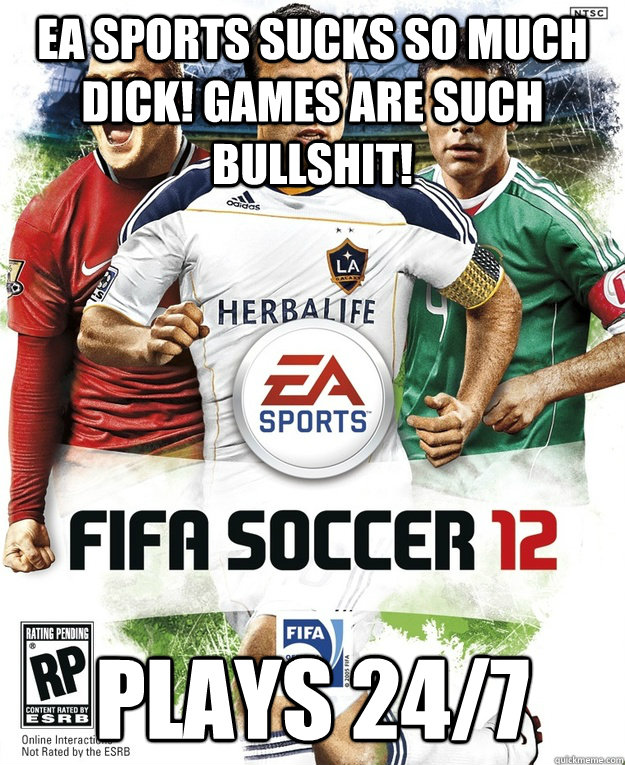 EA SPORTS SUCKS SO MUCH DICK! GAMES ARE SUCH BULLSHIT! plays 24/7  