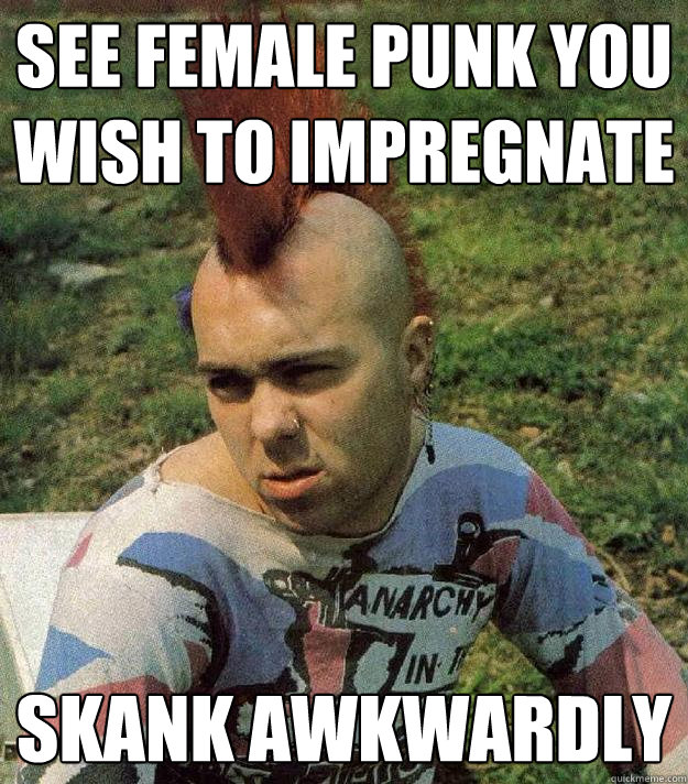 SEE FEMALE PUNK YOU WISH TO IMPREGNATE SKANK AWKWARDLY  