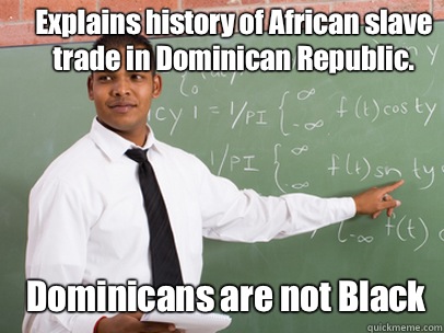 Explains history of African slave trade in Dominican Republic. Dominicans are not Black  Good Guy Teacher