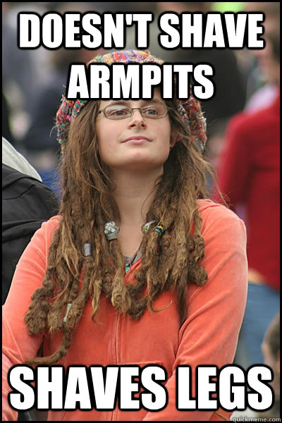Doesn't shave armpits Shaves legs  College Liberal
