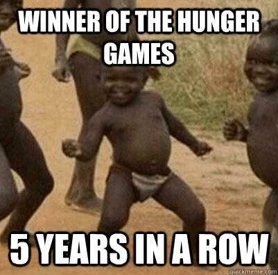 Winner of the hunger games 5 years in a row - Winner of the hunger games 5 years in a row  3rd world success kid