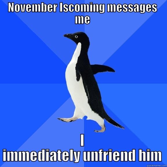 NOVEMBER ISCOMING MESSAGES ME I IMMEDIATELY UNFRIEND HIM Socially Awkward Penguin