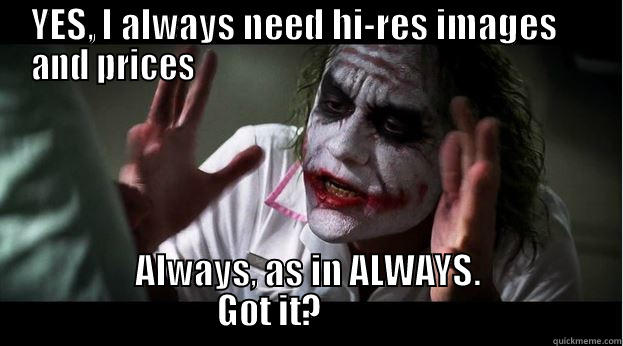 YES, I ALWAYS NEED HI-RES IMAGES     AND PRICES                                                            ALWAYS, AS IN ALWAYS.                       GOT IT?                                  Joker Mind Loss