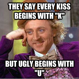 they say every kiss begins with 