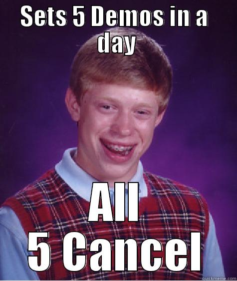 SETS 5 DEMOS IN A  DAY ALL 5 CANCEL Bad Luck Brian