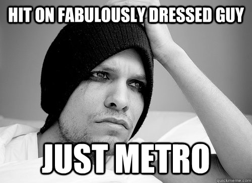 hit on fabulously dressed guy just metro  First World Gay Problems