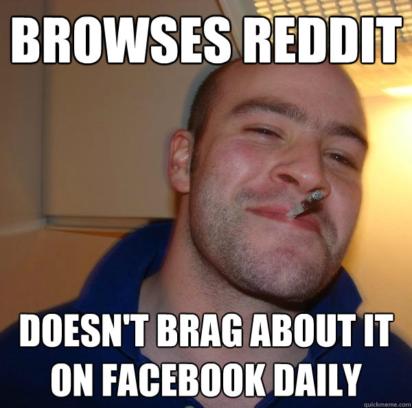 browses reddit doesn't brag about it on facebook daily - browses reddit doesn't brag about it on facebook daily  Misc