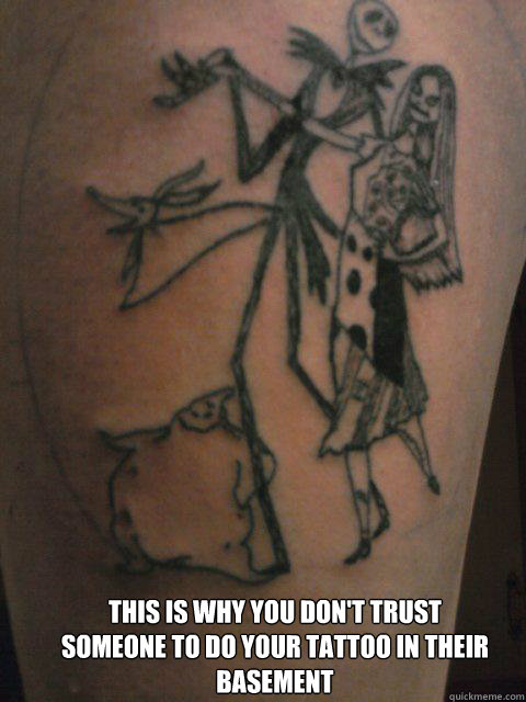 This is why you don't trust someone to do your tattoo in their basement  tattoo